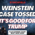 N.Y. Decision to Toss Weinstein Case is Bad News for D.A. Alvin Bragg & Great News for Trump (VIDEO)
